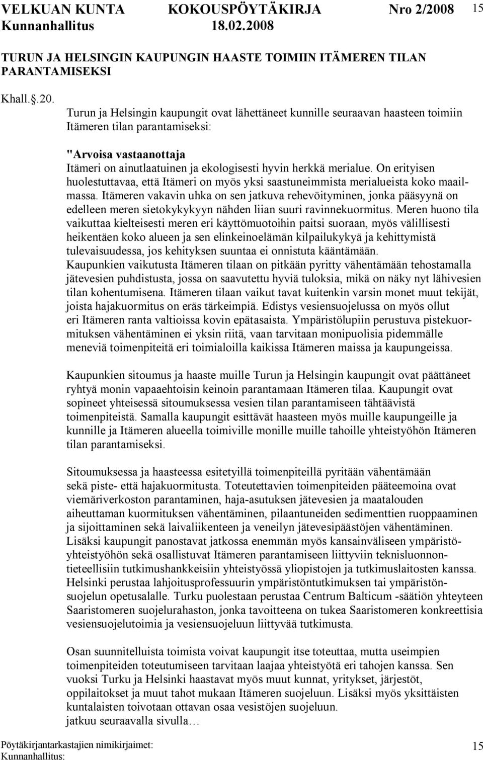 On erityisen huolestuttavaa, että Itämeri on myös yksi saastuneimmista merialueista koko maailmassa.