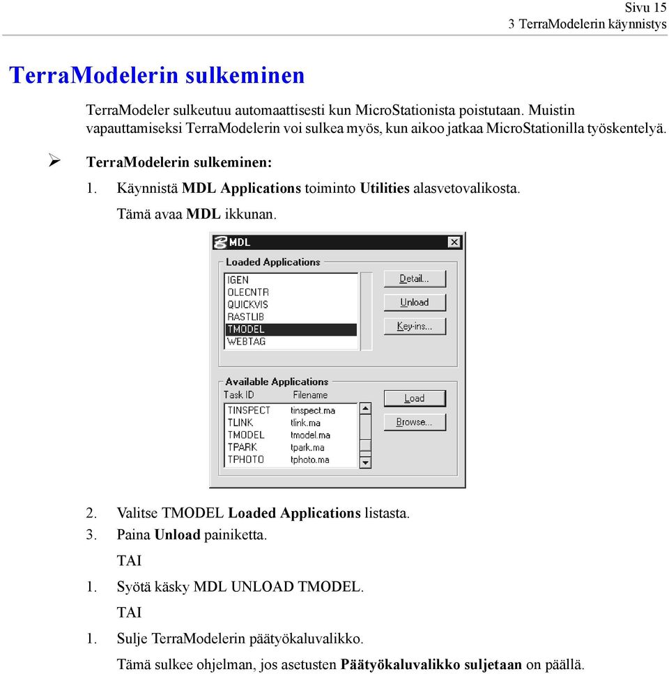 Käynnistä MDL Applications toiminto Utilities alasvetovalikosta. Tämä avaa MDL ikkunan. 2. Valitse TMODEL Loaded Applications listasta. 3.