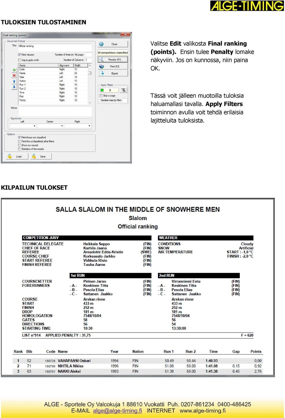 Tässä voit jälleen muotoilla tuloksia haluamallasi tavalla.