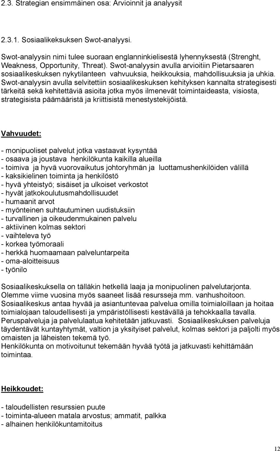 Swot-analyysin avulla arvioitiin Pietarsaaren sosiaalikeskuksen nykytilanteen vahvuuksia, heikkouksia, mahdollisuuksia ja uhkia.