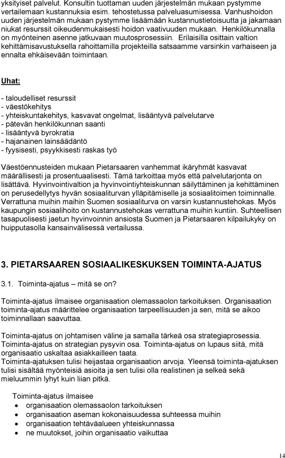 Henkilökunnalla on myönteinen asenne jatkuvaan muutosprosessiin.