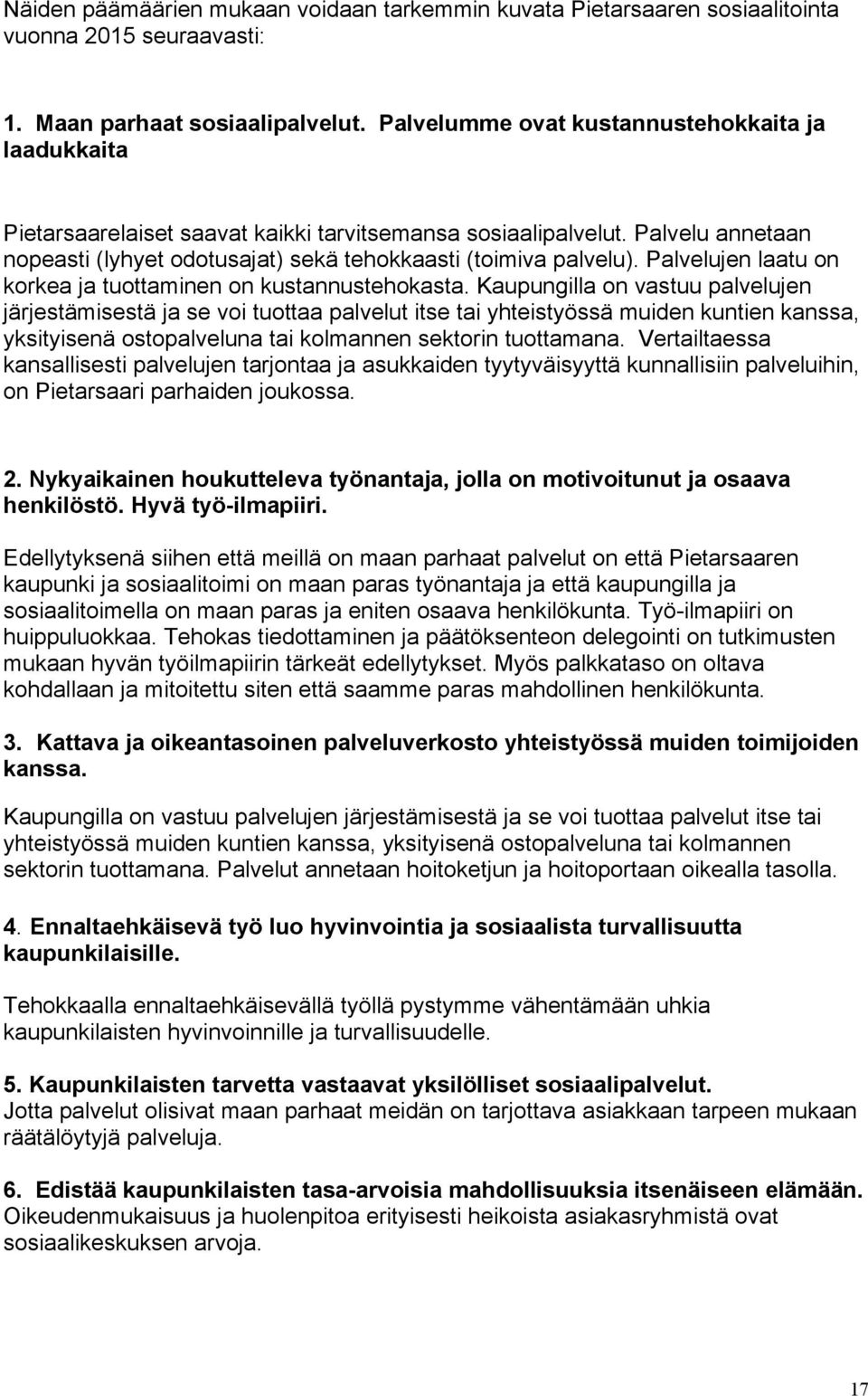 Palvelujen laatu on korkea ja tuottaminen on kustannustehokasta.