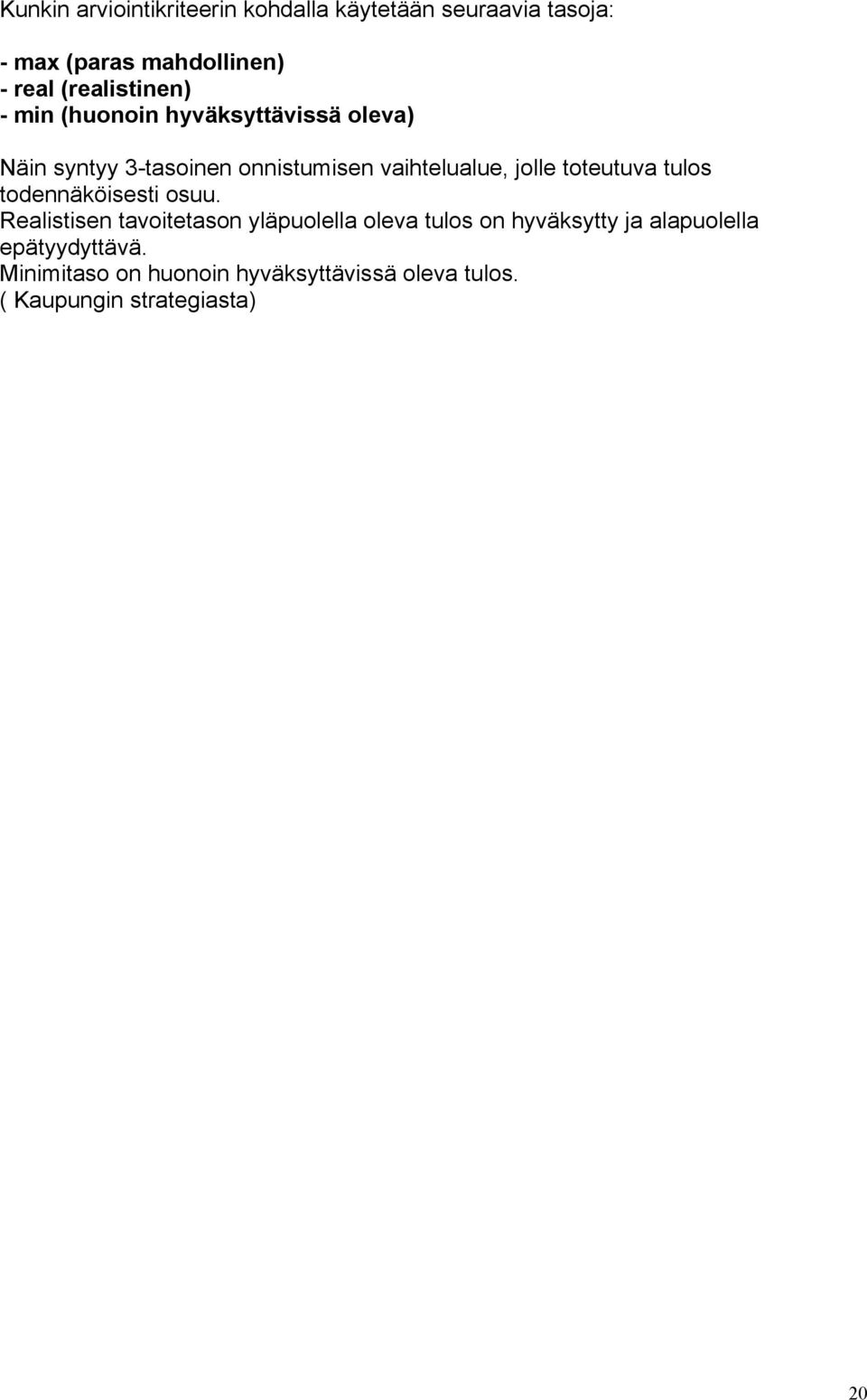 jolle toteutuva tulos todennäköisesti osuu.