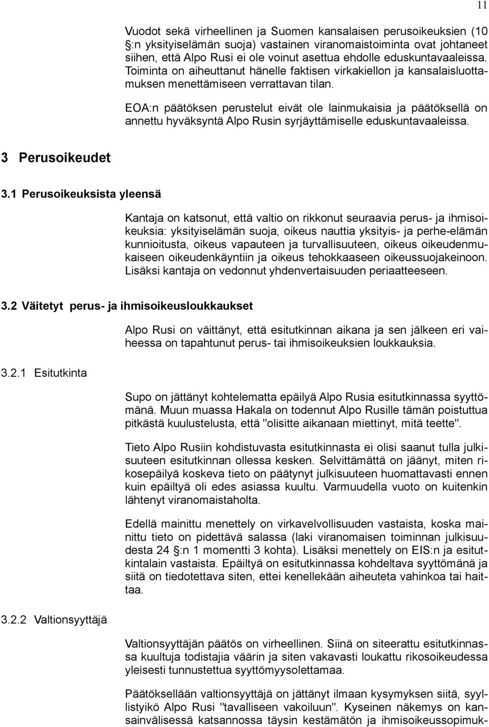 EOA:n päätöksen perustelut eivät ole lainmukaisia ja päätöksellä on annettu hyväksyntä Alpo Rusin syrjäyttämiselle eduskuntavaaleissa. 11 3 Perusoikeudet 3.