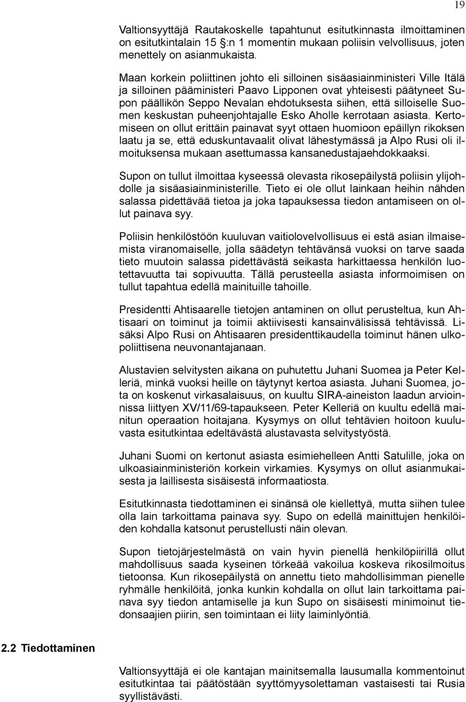 silloiselle Suomen keskustan puheenjohtajalle Esko Aholle kerrotaan asiasta.