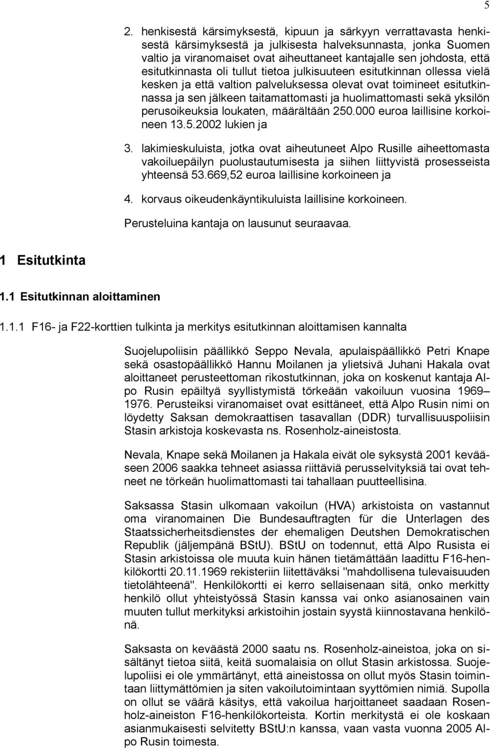 sekä yksilön perusoikeuksia loukaten, määrältään 250.000 euroa laillisine korkoineen 13.5.2002 lukien ja 3.