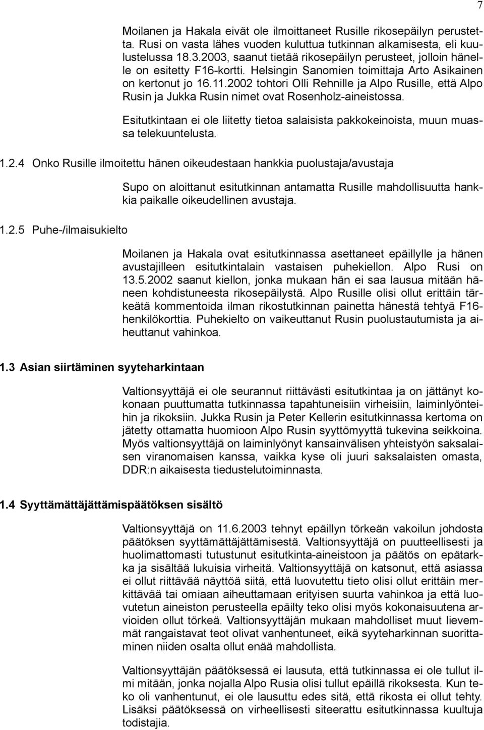 2002 tohtori Olli Rehnille ja Alpo Rusille, että Alpo Rusin ja Jukka Rusin nimet ovat Rosenholz-aineistossa.