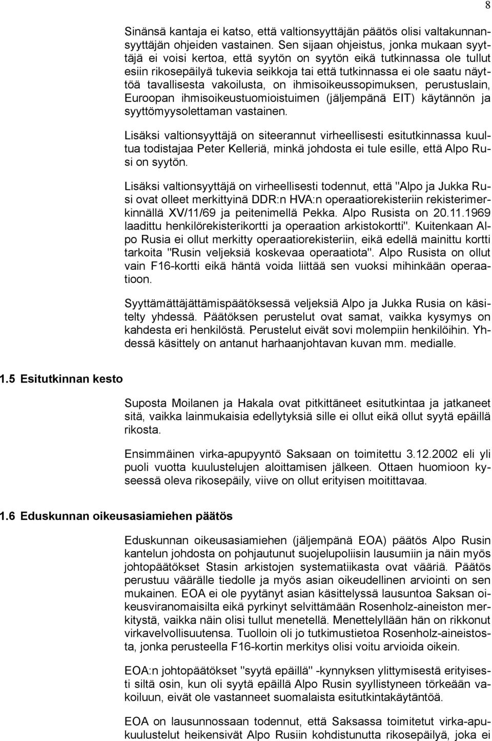 tavallisesta vakoilusta, on ihmisoikeussopimuksen, perustuslain, Euroopan ihmisoikeustuomioistuimen (jäljempänä EIT) käytännön ja syyttömyysolettaman vastainen.