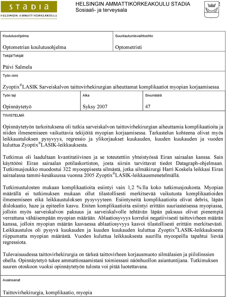 taittovirhekirurgian aiheuttamia komplikaatioita ja niiden ilmenemiseen vaikuttavia tekijöitä myopian korjaamisessa.