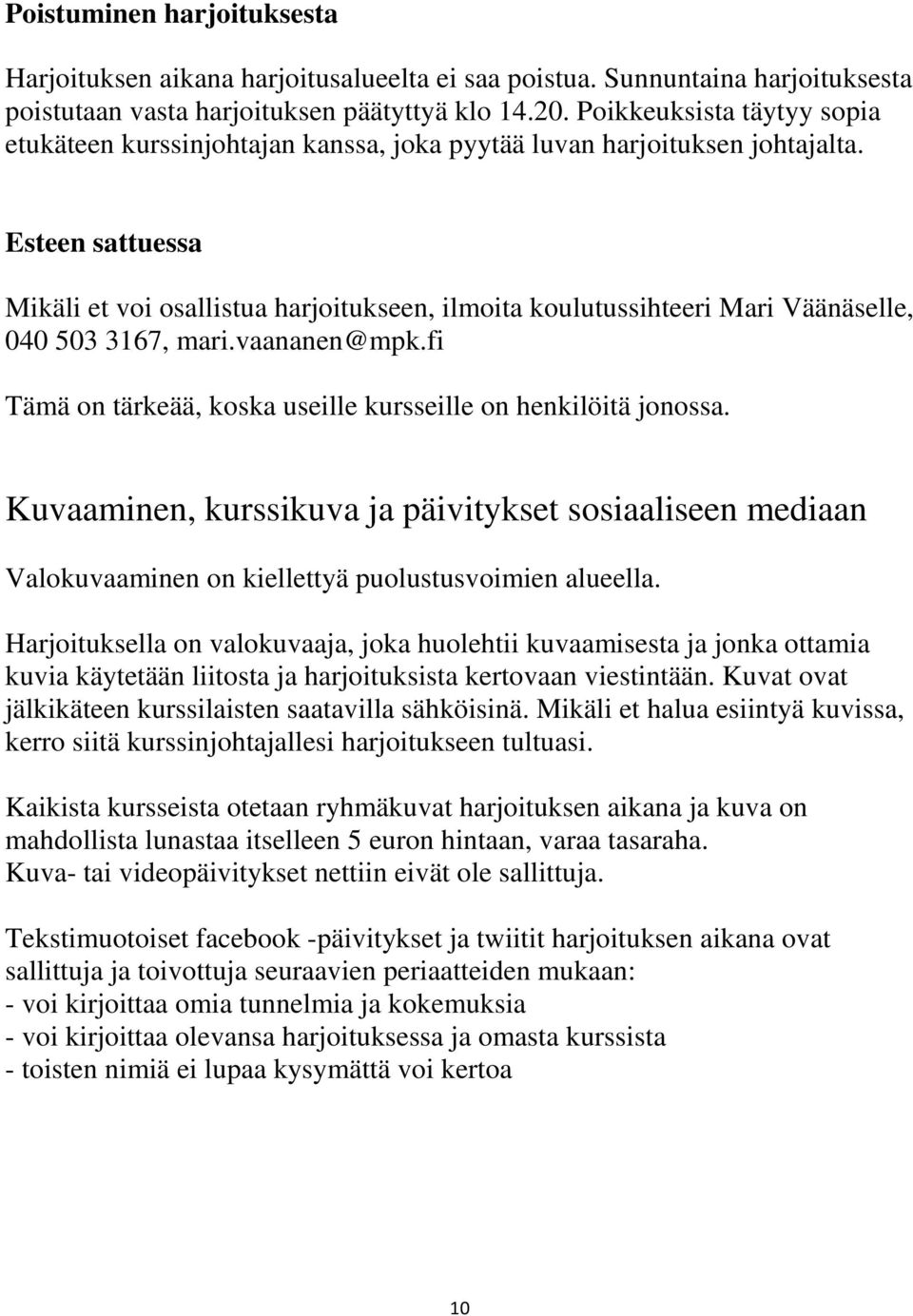 Esteen sattuessa Mikäli et voi osallistua harjoitukseen, ilmoita koulutussihteeri Mari Väänäselle, 040 503 3167, mari.vaananen@mpk.fi Tämä on tärkeää, koska useille kursseille on henkilöitä jonossa.