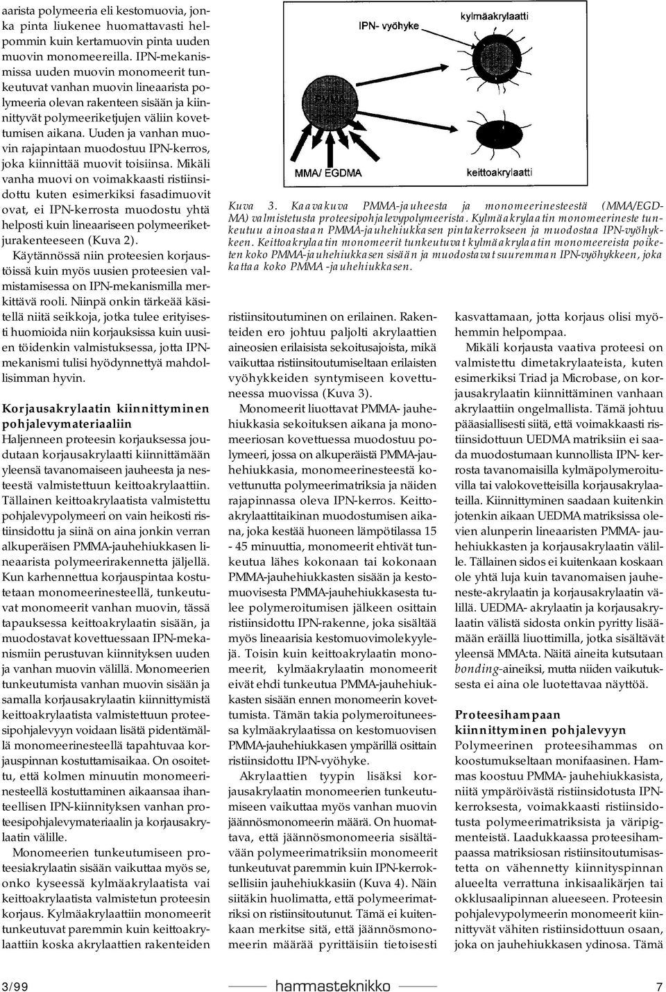 Uuden ja vanhan muovin rajapintaan muodostuu IPN-kerros, joka kiinnittää muovit toisiinsa.
