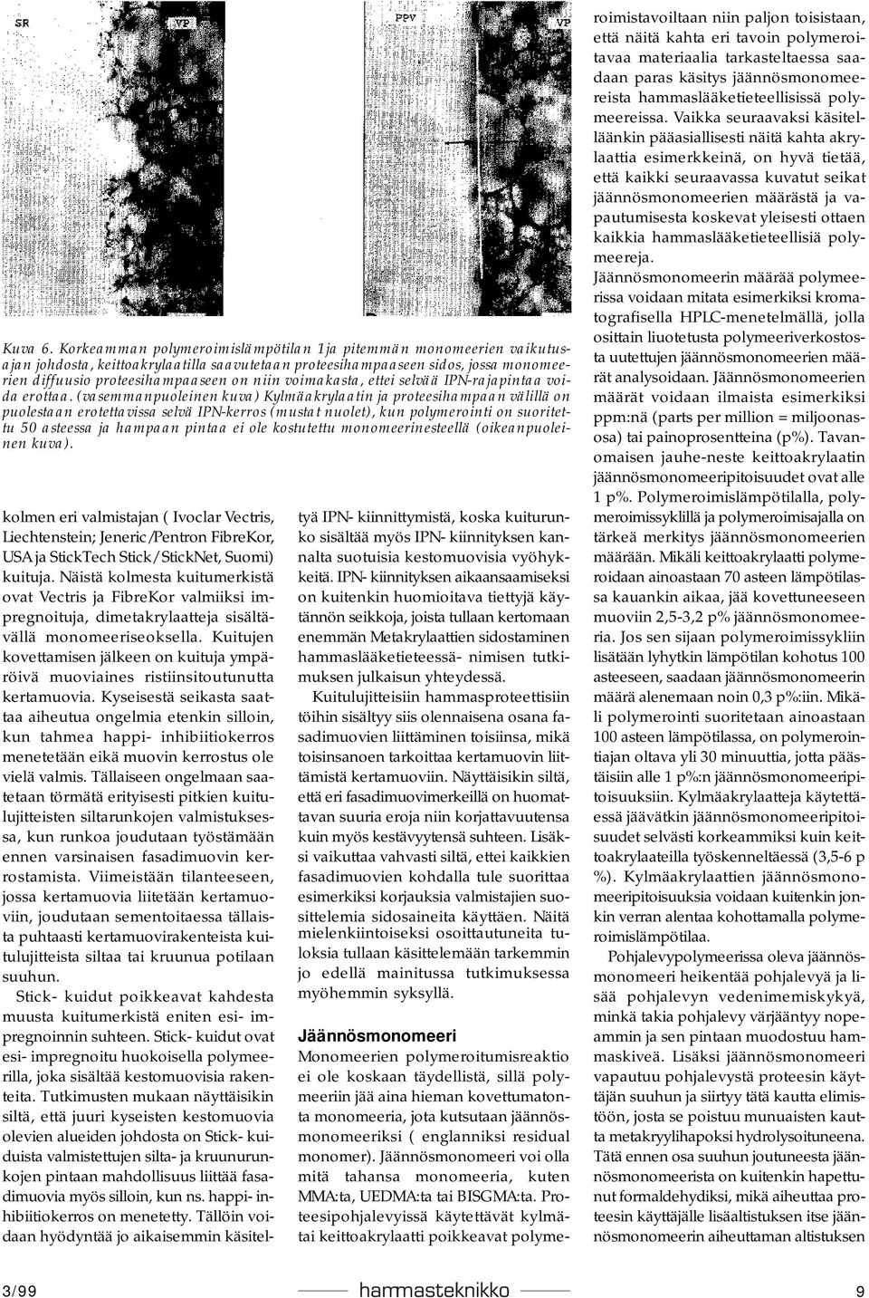 voimakasta, ettei selvää IPN-rajapintaa voida erottaa.