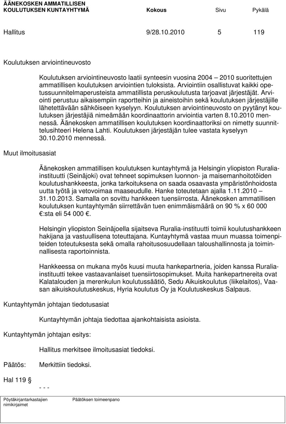 Arviointiin osallistuvat kaikki opetussuunnitelmaperusteista ammatillista peruskoulutusta tarjoavat järjestäjät.