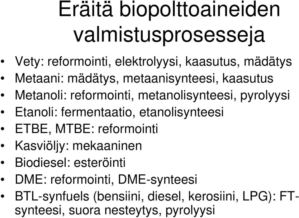 fermentaatio, etanolisynteesi ETBE, MTBE: reformointi Kasviöljy: mekaaninen Biodiesel: esteröinti DME: