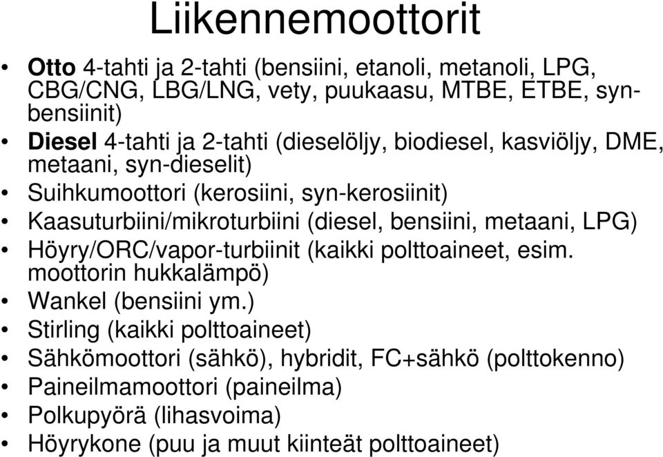 bensiini, metaani, LPG) Höyry/ORC/vapor-turbiinit (kaikki polttoaineet, esim. moottorin hukkalämpö) Wankel (bensiini ym.