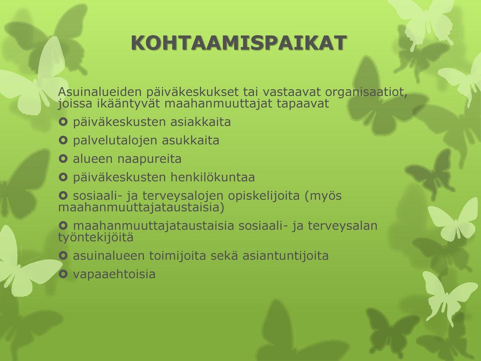 päiväkeskusten henkilökuntaa sosiaali- ja terveysalojen opiskelijoita (myös maahanmuuttajataustaisia)