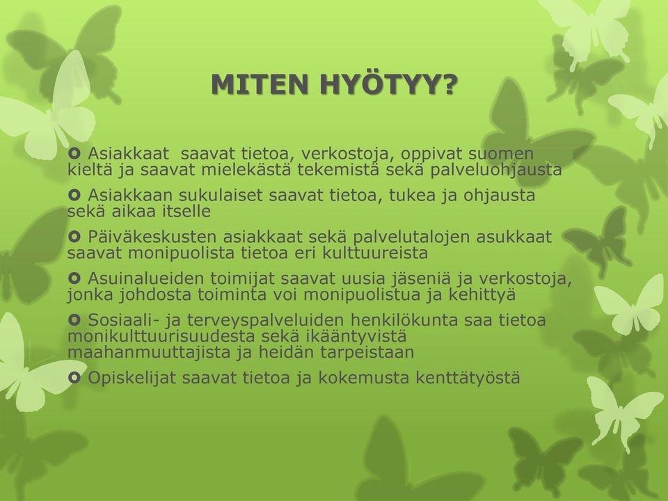 tukea ja ohjausta sekä aikaa itselle Päiväkeskusten asiakkaat sekä palvelutalojen asukkaat saavat monipuolista tietoa eri kulttuureista Asuinalueiden