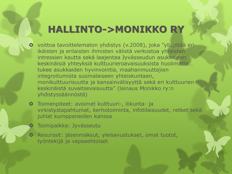 kulttuurieroavaisuuksista huolimatta tukee asukkaiden hyvinvointia, maahanmuuttajien integroitumista suomalaiseen yhteiskuntaan, monikulttuurisuutta ja kansainvälisyyttä sekä eri