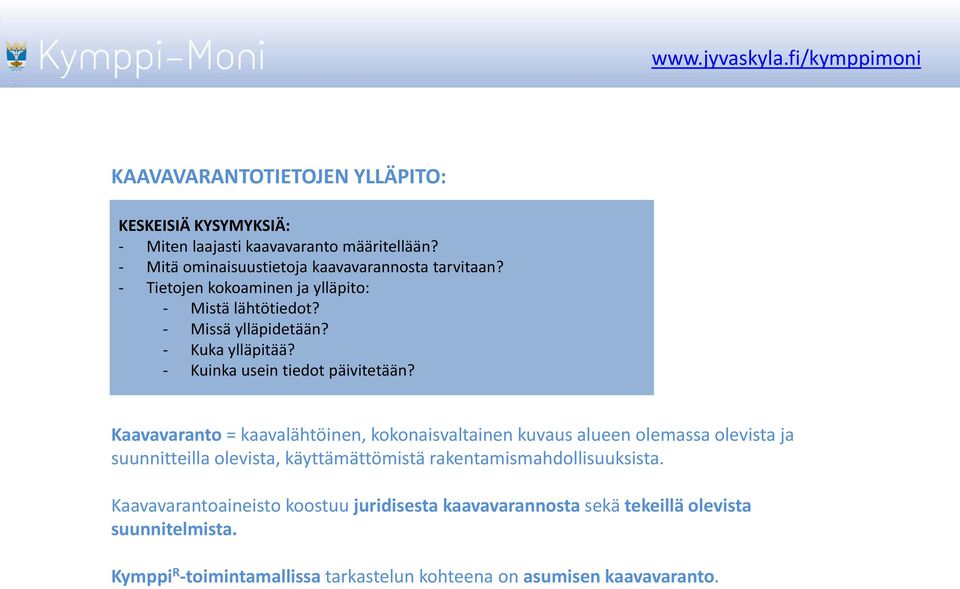 Kaavavaranto = kaavalähtöinen, kokonaisvaltainen kuvaus alueen olemassa olevista ja suunnitteilla olevista, käyttämättömistä