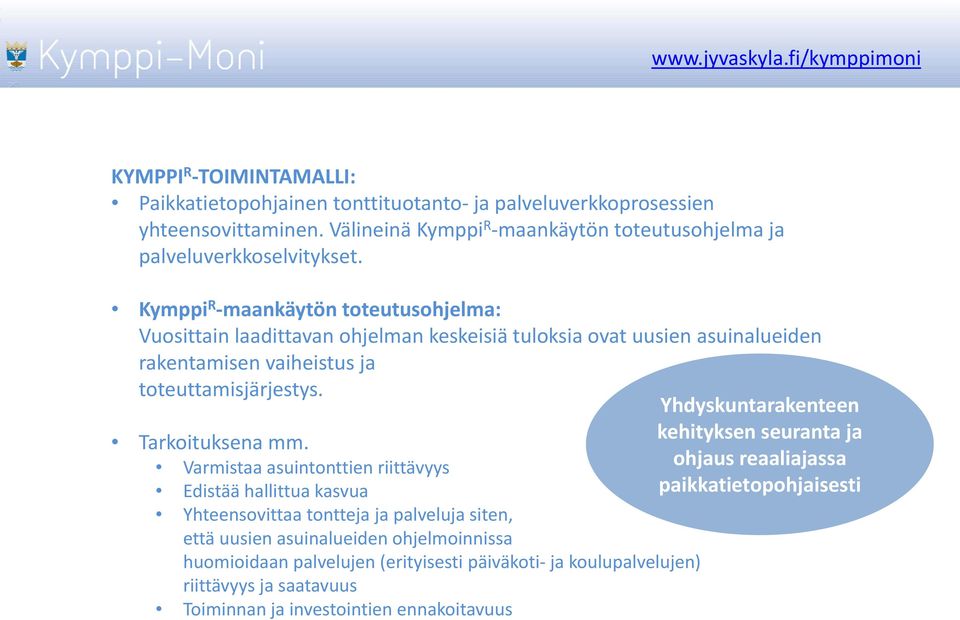 Varmistaa asuintonttien riittävyys Edistää hallittua kasvua Yhteensovittaa tontteja ja palveluja siten, että uusien asuinalueiden ohjelmoinnissa huomioidaan palvelujen (erityisesti