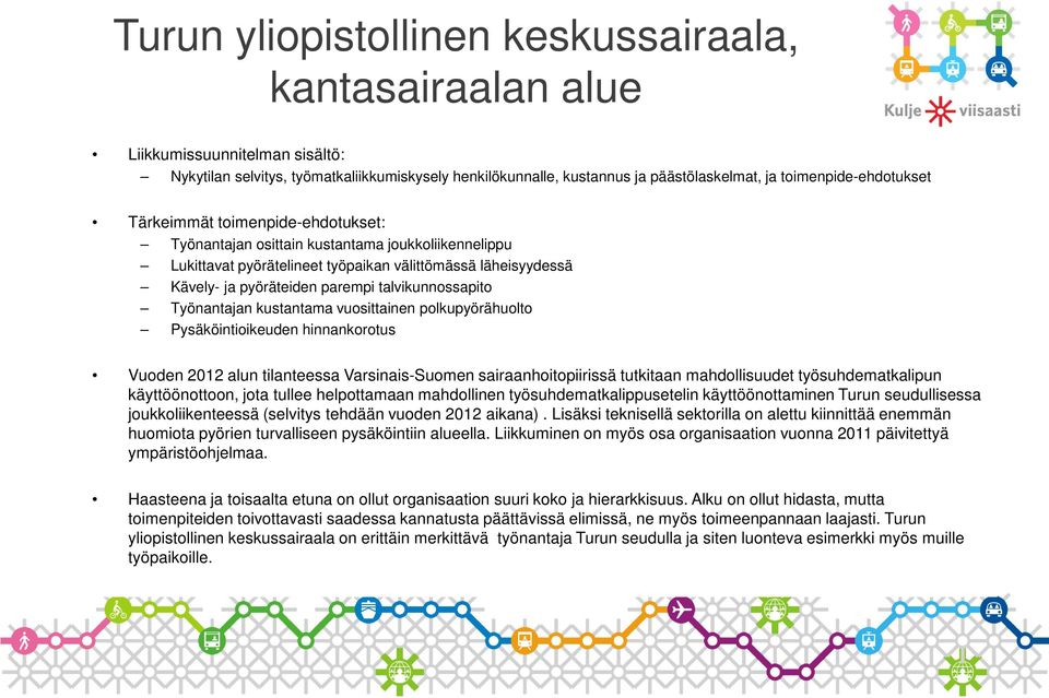 parempi talvikunnossapito Työnantajan kustantama vuosittainen polkupyörähuolto Pysäköintioikeuden hinnankorotus Vuoden 2012 alun tilanteessa Varsinais-Suomen sairaanhoitopiirissä tutkitaan