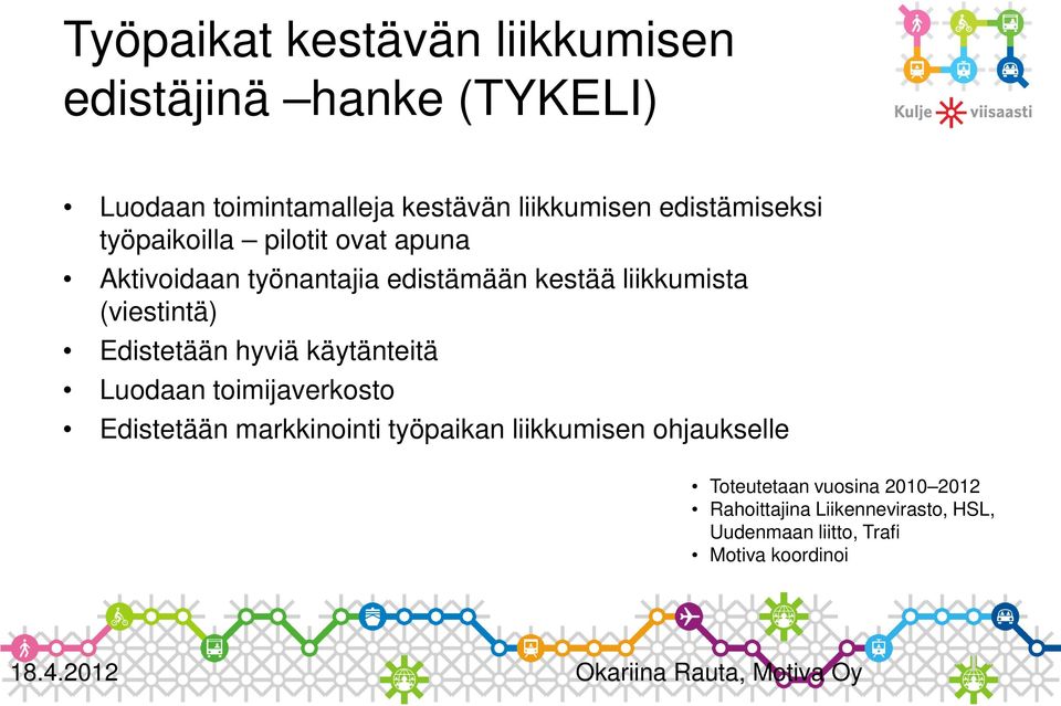 (viestintä) Edistetään hyviä käytänteitä Luodaan toimijaverkosto Edistetään markkinointi työpaikan