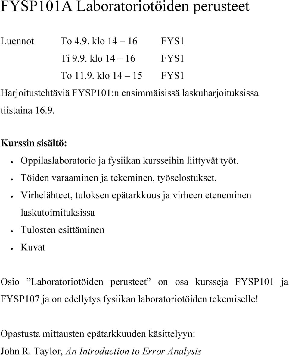 Virhelähteet, tuloksen epätarkkuus ja virheen eteneminen laskutoimituksissa Tulosten esittäminen Kuvat Osio Laboratoriotöiden perusteet on osa kursseja FYSP101