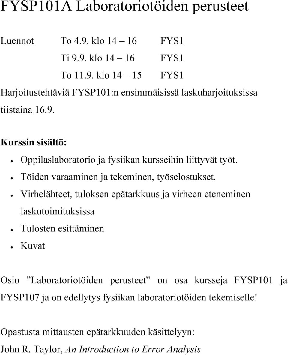 Virhelähteet, tuloksen epätarkkuus ja virheen eteneminen laskutoimituksissa Tulosten esittäminen Kuvat Osio Laboratoriotöiden perusteet on osa kursseja FYSP101