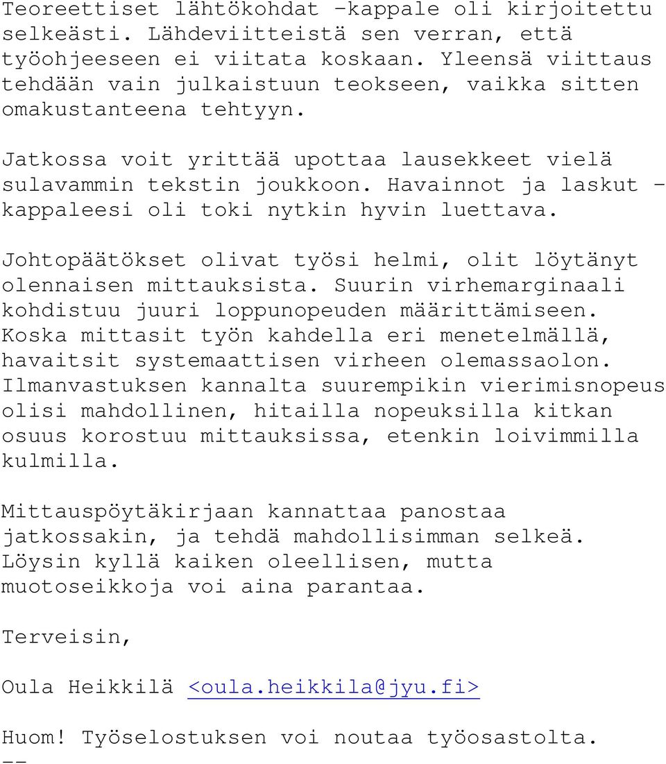 Havainnot ja laskut - kappaleesi oli toki nytkin hyvin luettava. Johtopäätökset olivat työsi helmi, olit löytänyt olennaisen mittauksista.