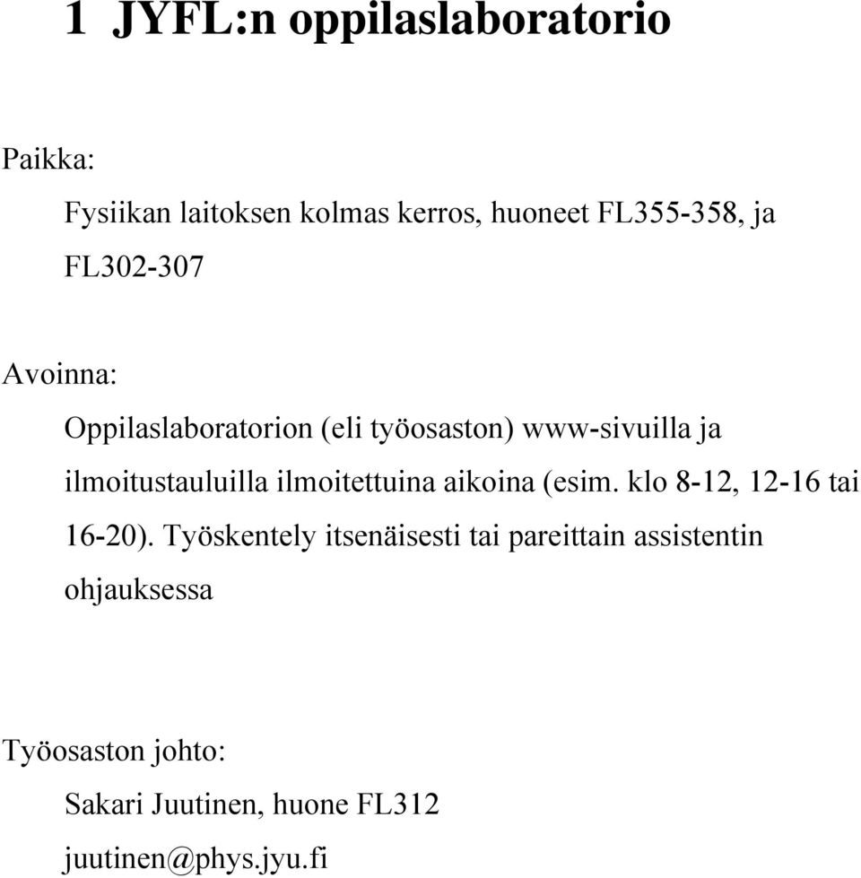 ilmoitettuina aikoina (esim. klo 8-12, 12-16 tai 16-20).