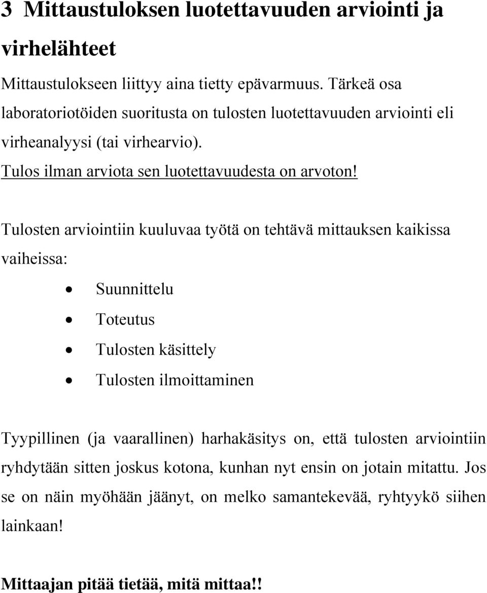 Tulosten arviointiin kuuluvaa työtä on tehtävä mittauksen kaikissa vaiheissa: Suunnittelu Toteutus Tulosten käsittely Tulosten ilmoittaminen Tyypillinen (ja