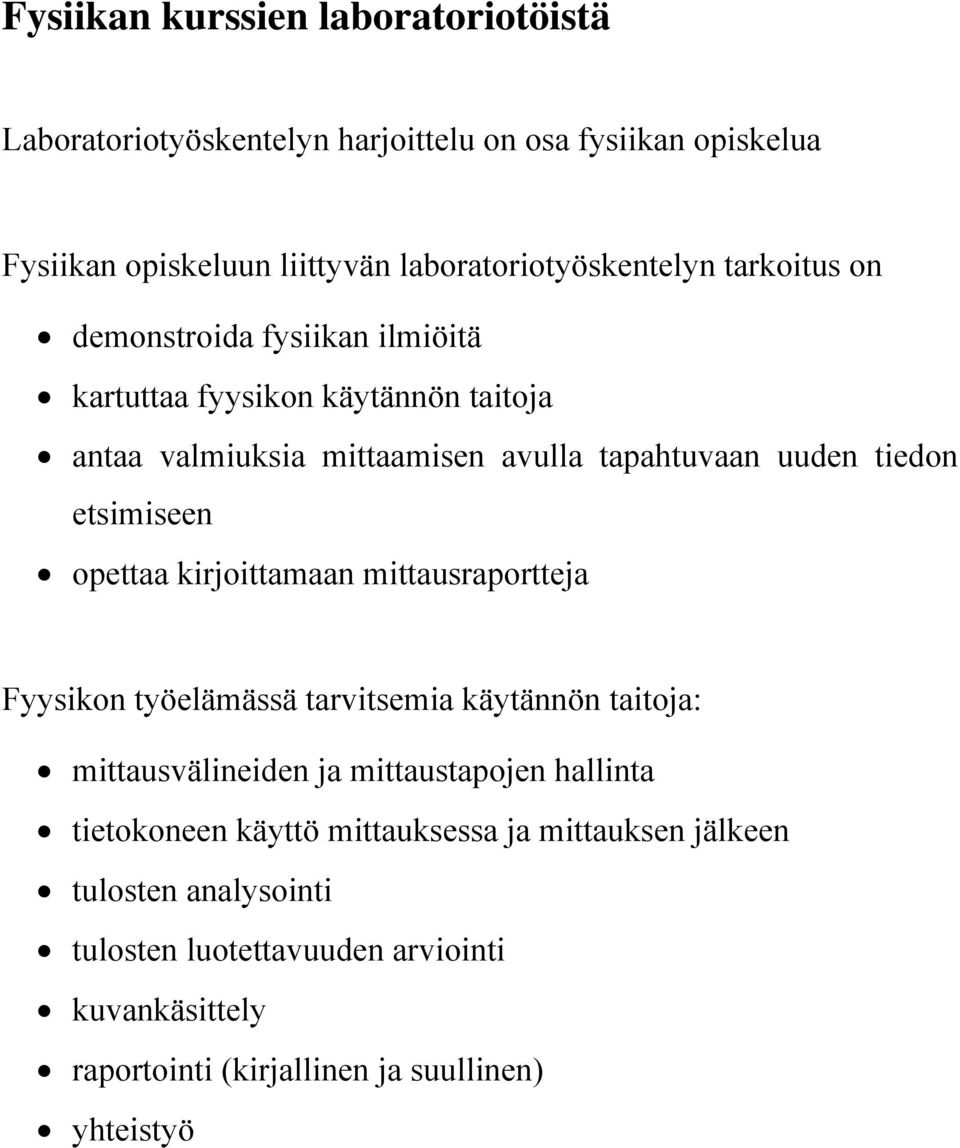 opettaa kirjoittamaan mittausraportteja Fyysikon työelämässä tarvitsemia käytännön taitoja: mittausvälineiden ja mittaustapojen hallinta tietokoneen