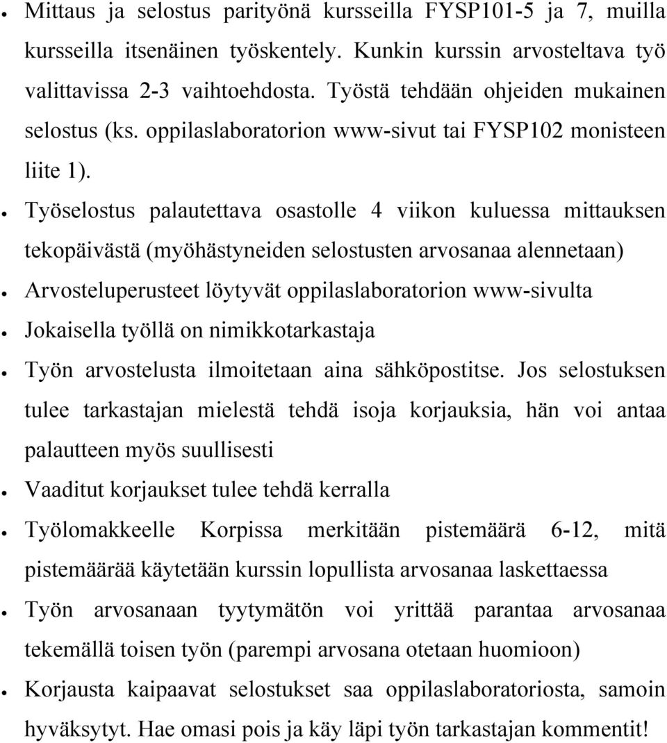 Työselostus palautettava osastolle 4 viikon kuluessa mittauksen tekopäivästä (myöhästyneiden selostusten arvosanaa alennetaan) Arvosteluperusteet löytyvät oppilaslaboratorion www-sivulta Jokaisella