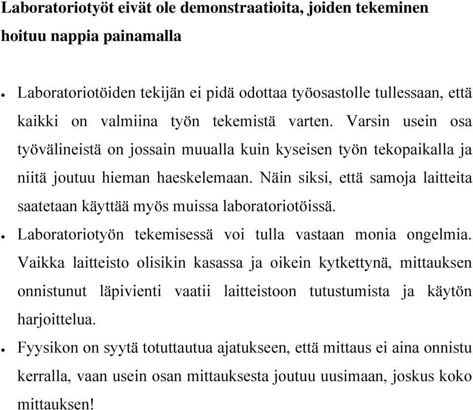 Näin siksi, että samoja laitteita saatetaan käyttää myös muissa laboratoriotöissä. Laboratoriotyön tekemisessä voi tulla vastaan monia ongelmia.