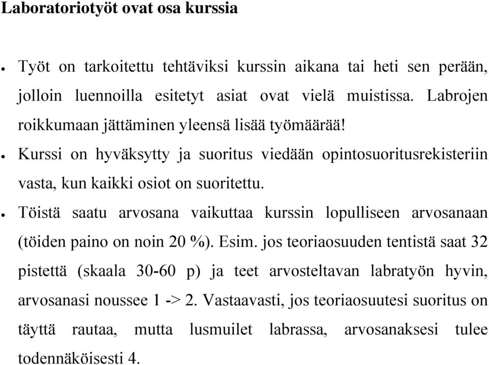 Töistä saatu arvosana vaikuttaa kurssin lopulliseen arvosanaan (töiden paino on noin 20 %). Esim.