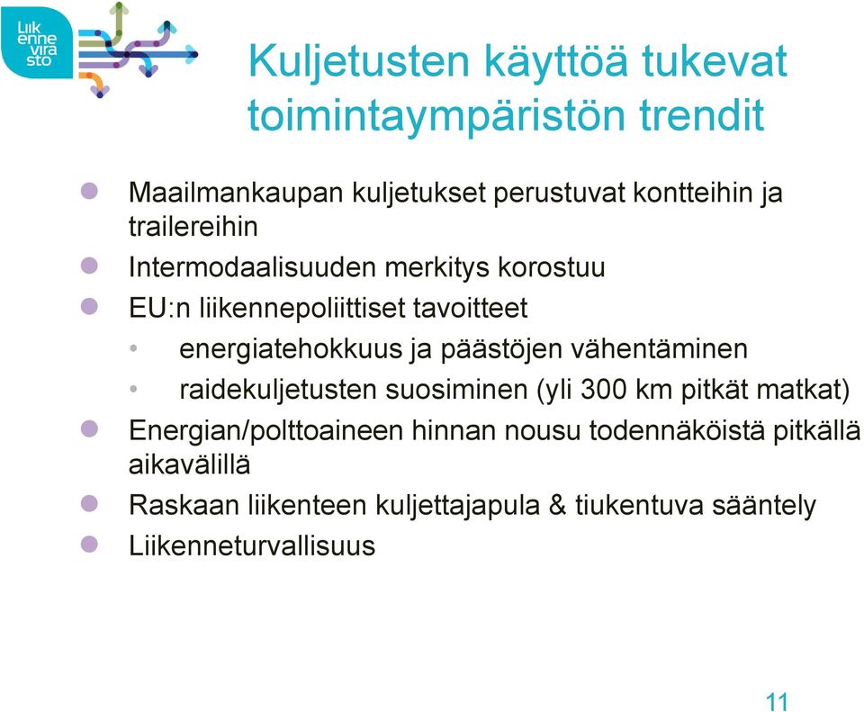 päästöjen vähentäminen raidekuljetusten suosiminen (yli 300 km pitkät matkat) Energian/polttoaineen hinnan