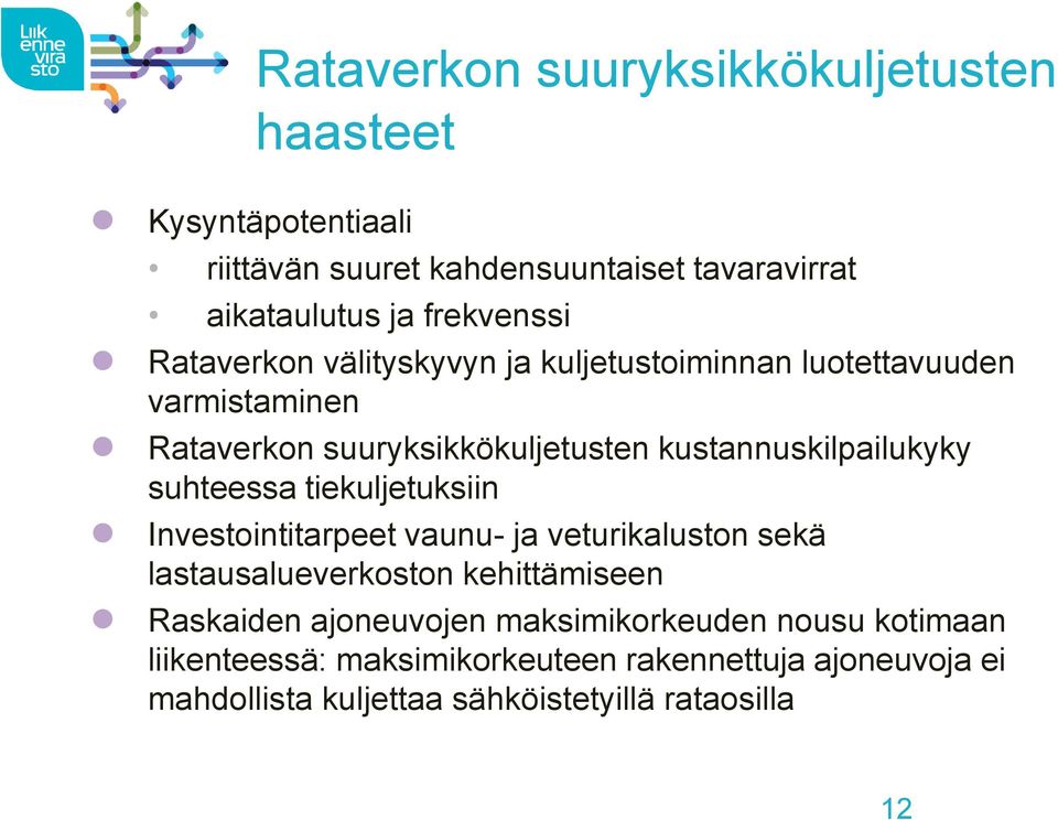 kustannuskilpailukyky suhteessa tiekuljetuksiin Investointitarpeet vaunu- ja veturikaluston sekä lastausalueverkoston kehittämiseen