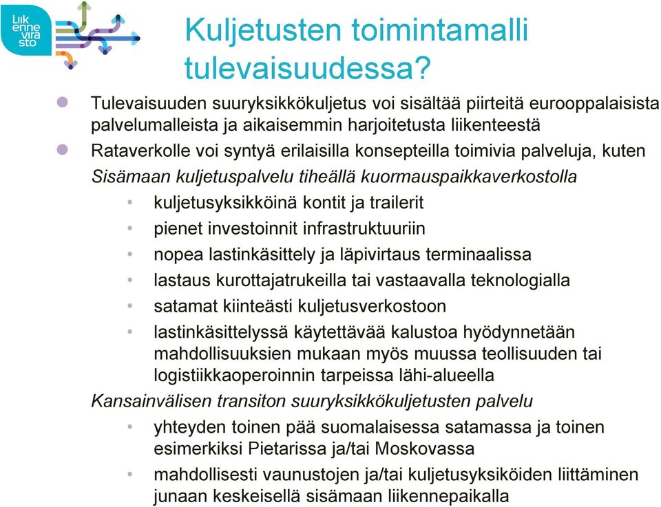 palveluja, kuten Sisämaan kuljetuspalvelu tiheällä kuormauspaikkaverkostolla kuljetusyksikköinä kontit ja trailerit pienet investoinnit infrastruktuuriin nopea lastinkäsittely ja läpivirtaus