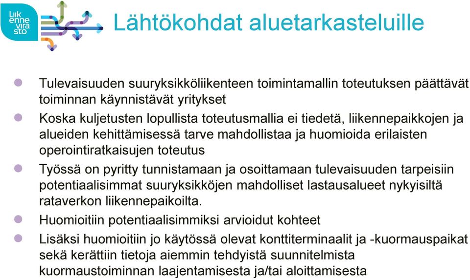 osoittamaan tulevaisuuden tarpeisiin potentiaalisimmat suuryksikköjen mahdolliset lastausalueet nykyisiltä rataverkon liikennepaikoilta.