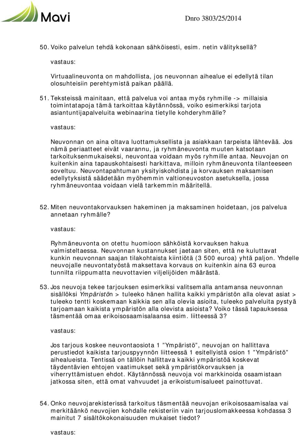 kohderyhmälle? Neuvonnan on aina oltava luottamuksellista ja asiakkaan tarpeista lähtevää.