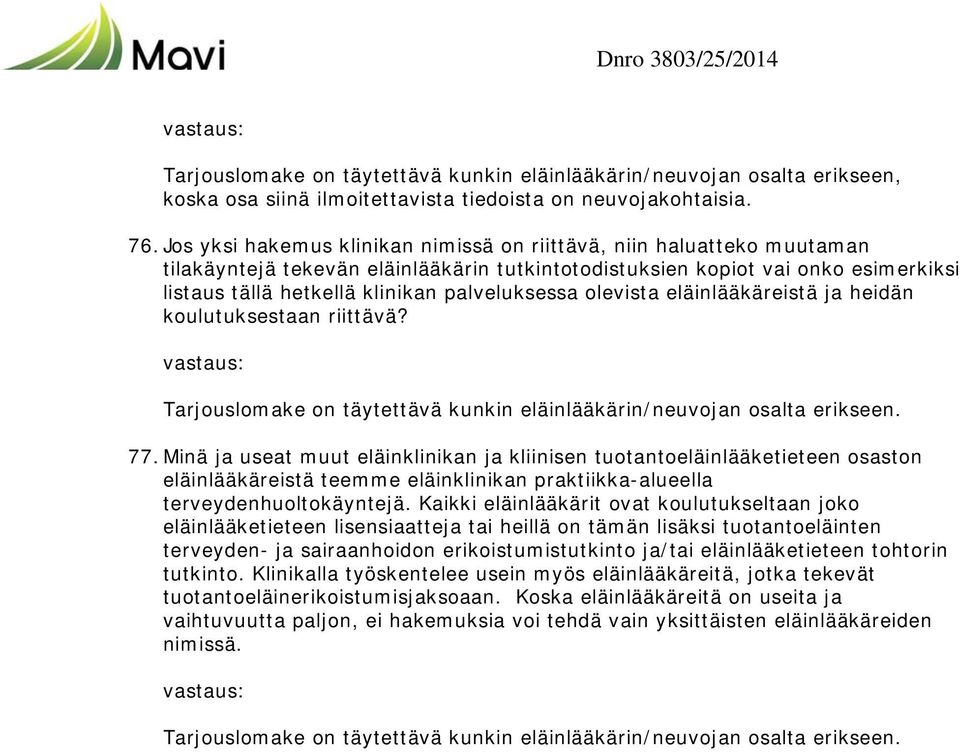 palveluksessa olevista eläinlääkäreistä ja heidän koulutuksestaan riittävä? Tarjouslomake on täytettävä kunkin eläinlääkärin/neuvojan osalta erikseen. 77.