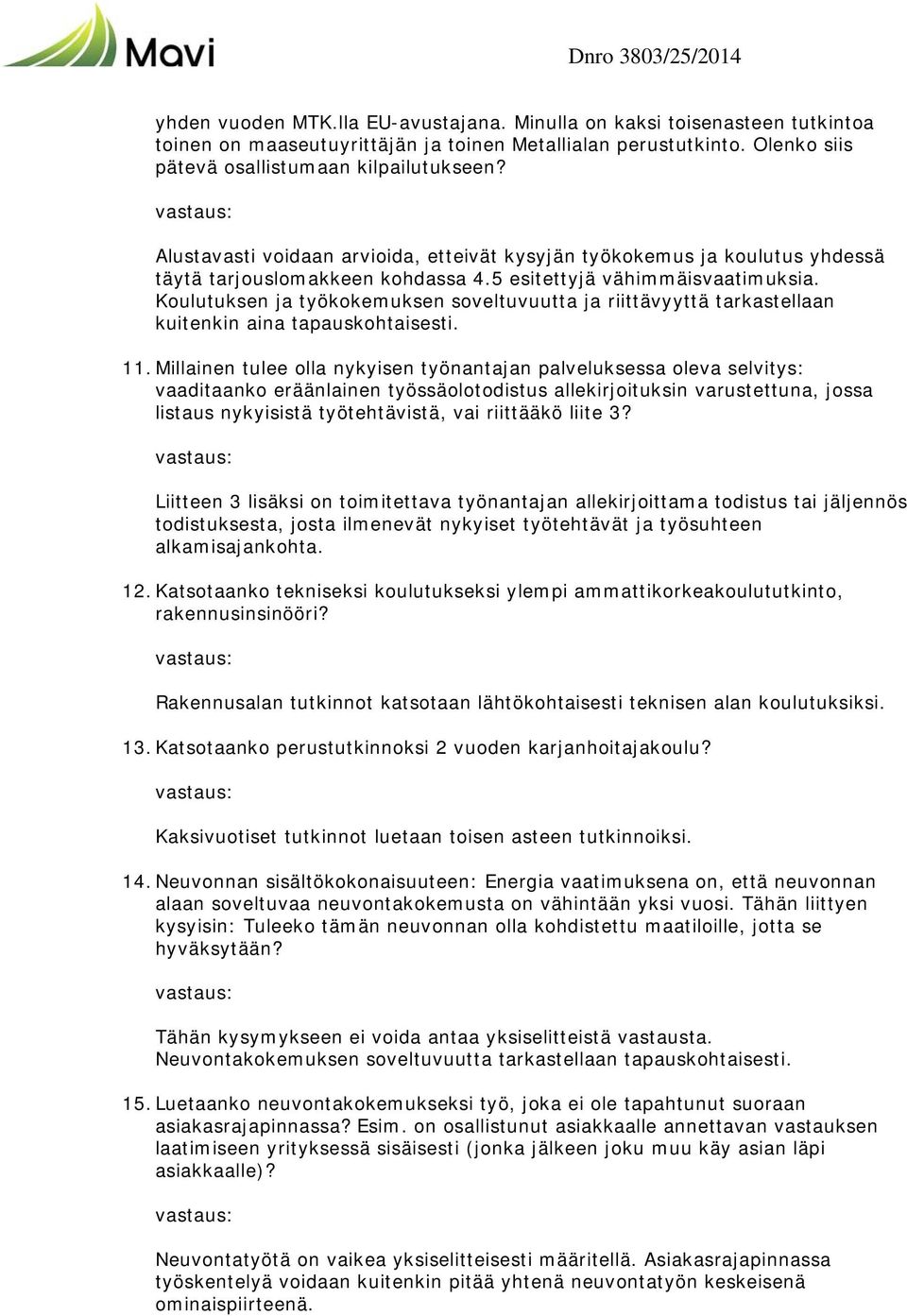 Koulutuksen ja työkokemuksen soveltuvuutta ja riittävyyttä tarkastellaan kuitenkin aina tapauskohtaisesti. 11.