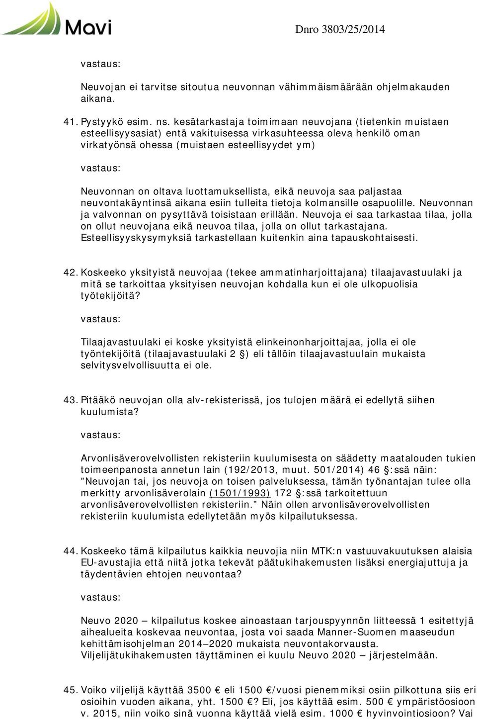 luottamuksellista, eikä neuvoja saa paljastaa neuvontakäyntinsä aikana esiin tulleita tietoja kolmansille osapuolille. Neuvonnan ja valvonnan on pysyttävä toisistaan erillään.