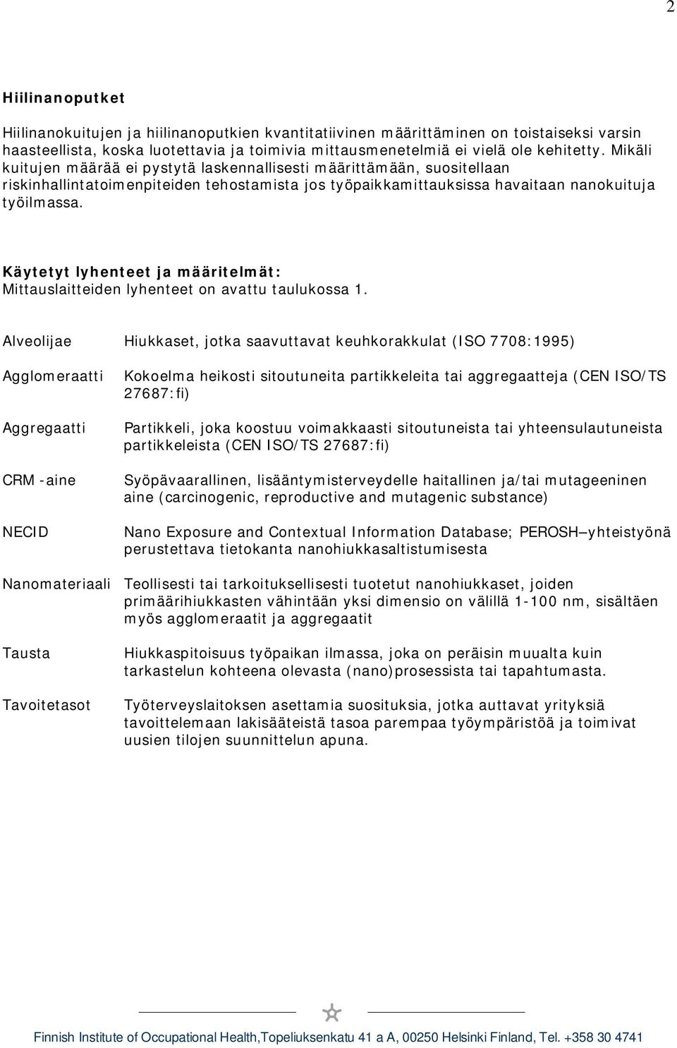 Käytetyt lyhenteet ja määritelmät: Mittauslaitteiden lyhenteet on avattu taulukossa 1.