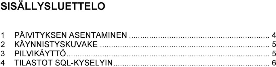 .. 4 2 KÄYNNISTYSKUVAKE.