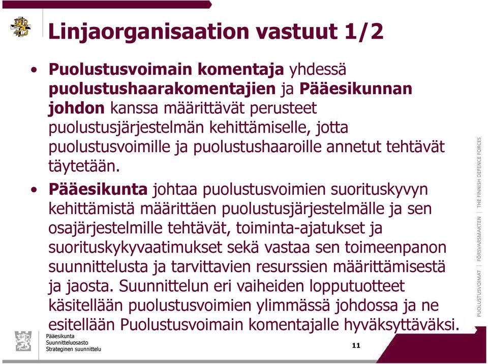 johtaa puolustusvoimien suorituskyvyn kehittämistä määrittäen puolustusjärjestelmälle ja sen osajärjestelmille tehtävät, toiminta-ajatukset ja suorituskykyvaatimukset