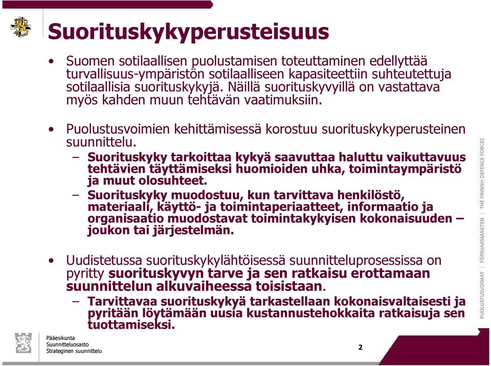 Suorituskyky tarkoittaa kykyä saavuttaa haluttu vaikuttavuus tehtävien täyttämiseksi huomioiden uhka, toimintaympäristö ja muut olosuhteet.