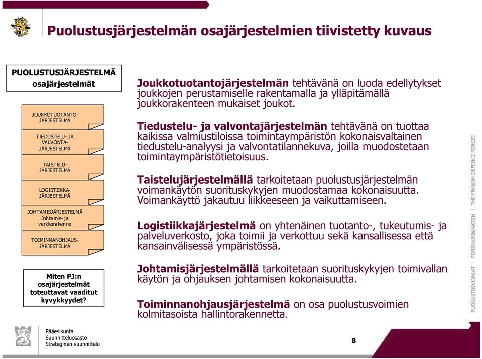 Joukkotuotantojärjestelmän tehtävänä on luoda edellytykset joukkojen perustamiselle rakentamalla ja ylläpitämällä joukkorakenteen mukaiset joukot.