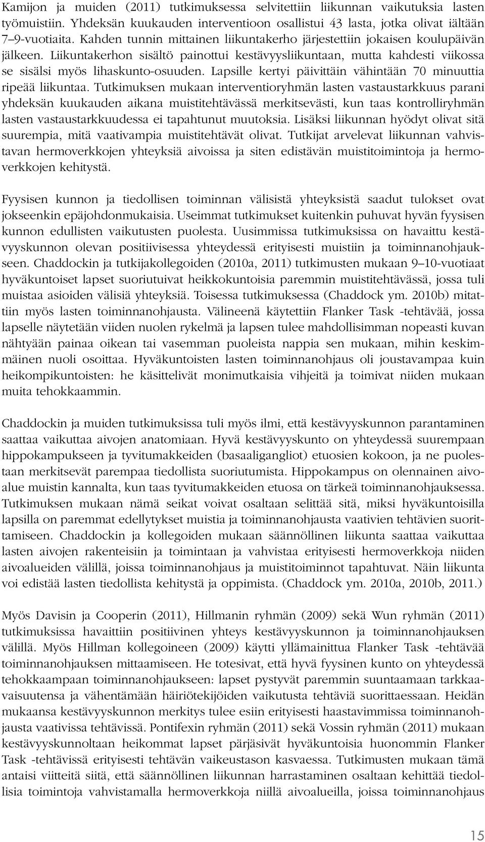 Lapsille kertyi päivittäin vähintään 70 minuuttia ripeää liikuntaa.