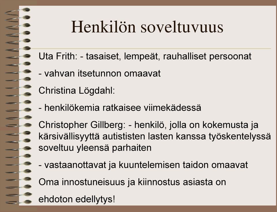 kokemusta ja kärsivällisyyttä autististen lasten kanssa työskentelyssä soveltuu yleensä parhaiten -